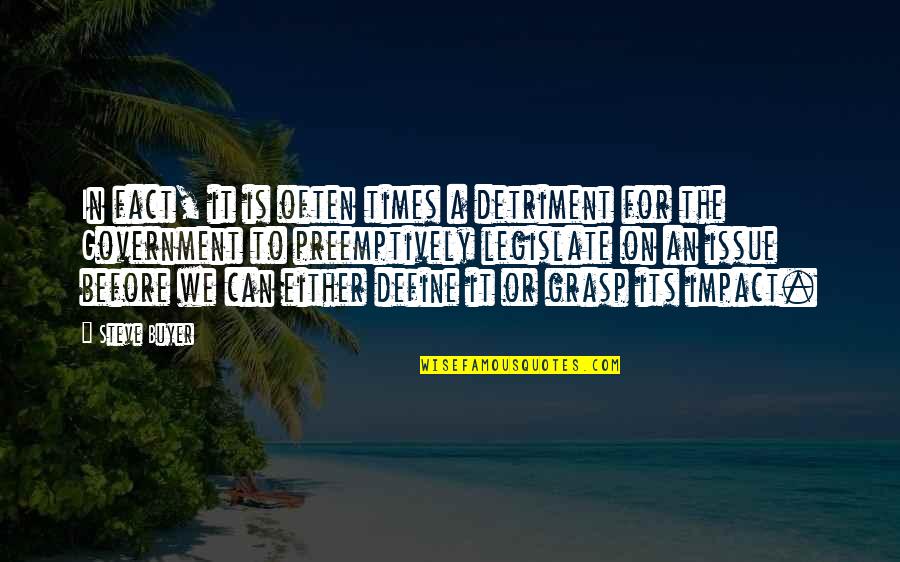 Impact The Quotes By Steve Buyer: In fact, it is often times a detriment Impact The Quotes By Steve Buyer: In fact, it is often times a detriment