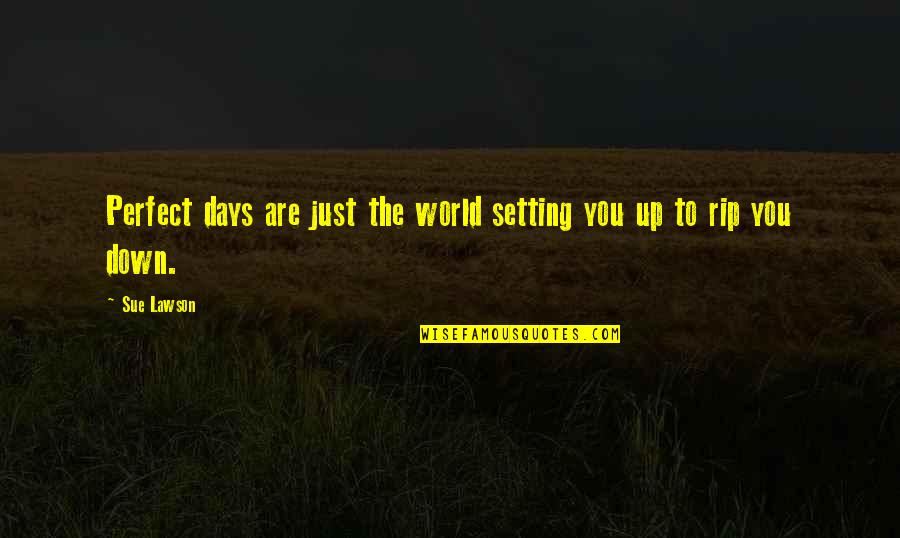 Impactant Quotes By Sue Lawson: Perfect days are just the world setting you