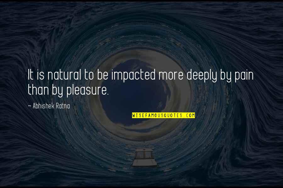 Impacted Quotes By Abhishek Ratna: It is natural to be impacted more deeply
