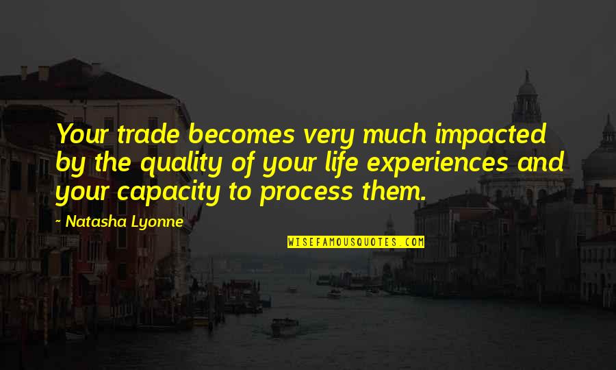 Impacted Quotes By Natasha Lyonne: Your trade becomes very much impacted by the