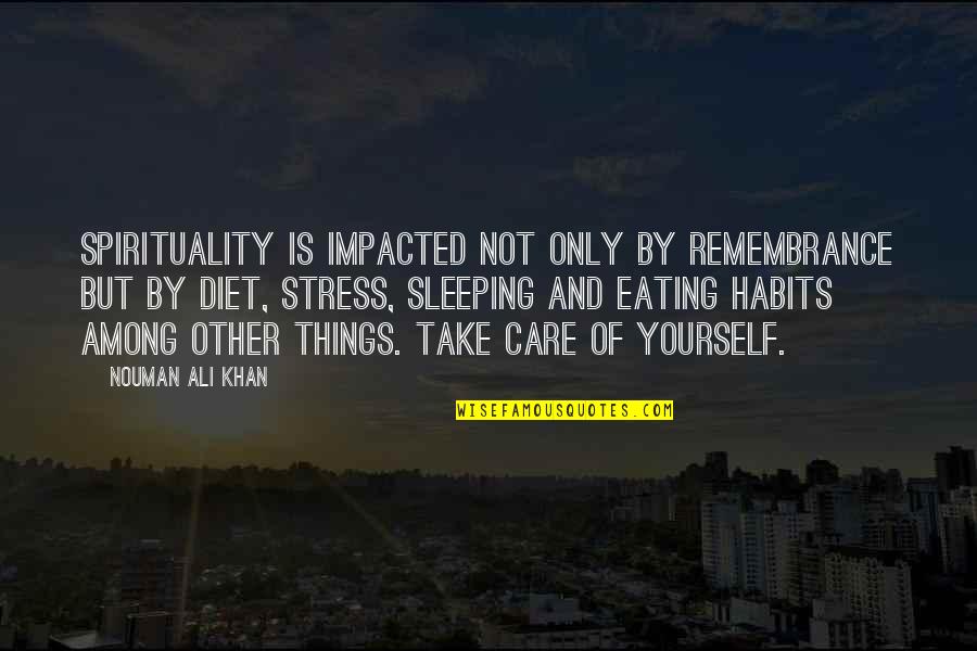Impacted Quotes By Nouman Ali Khan: Spirituality is impacted not only by remembrance but