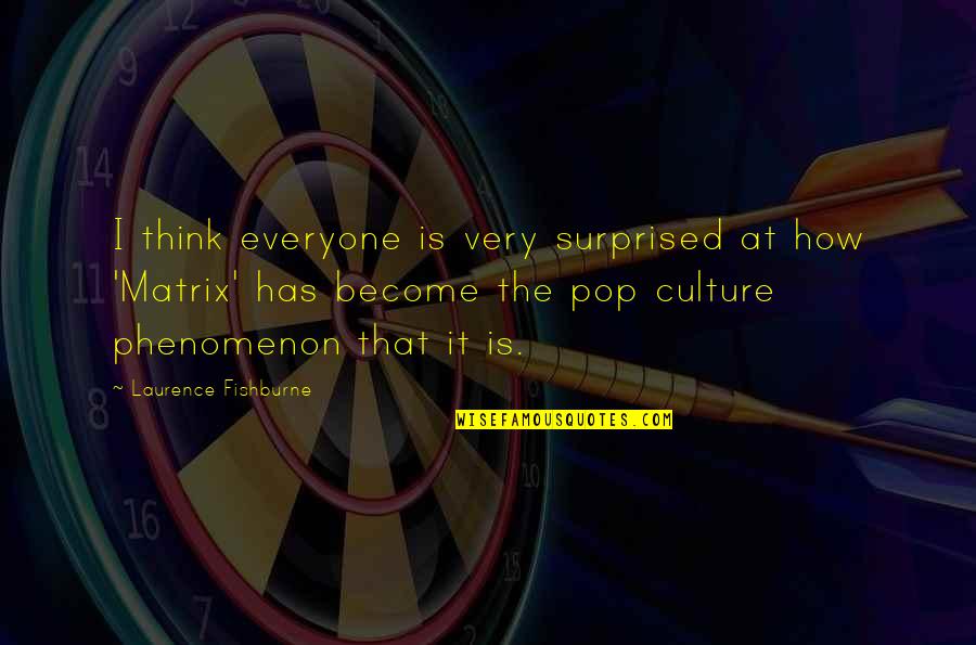 Impactful Communication Quotes By Laurence Fishburne: I think everyone is very surprised at how Impactful Communication Quotes By Laurence Fishburne: I think everyone is very surprised at how
