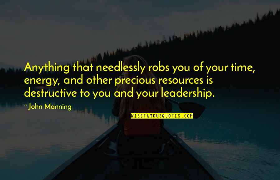 Impactful Inspirational Quotes By John Manning: Anything that needlessly robs you of your time,