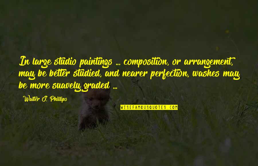 Impactful Safety Quotes By Walter J. Phillips: In large studio paintings ... composition, or arrangement,