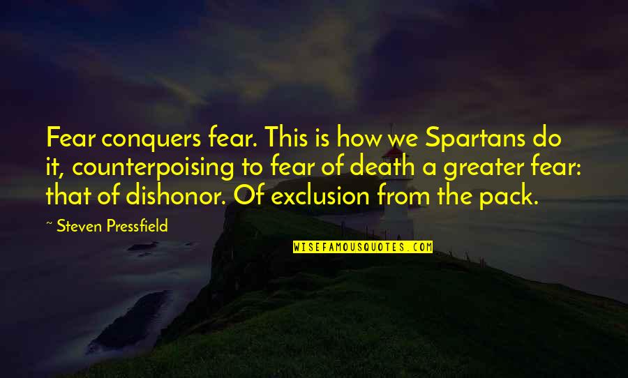 Impactful Senior Quotes By Steven Pressfield: Fear conquers fear. This is how we Spartans