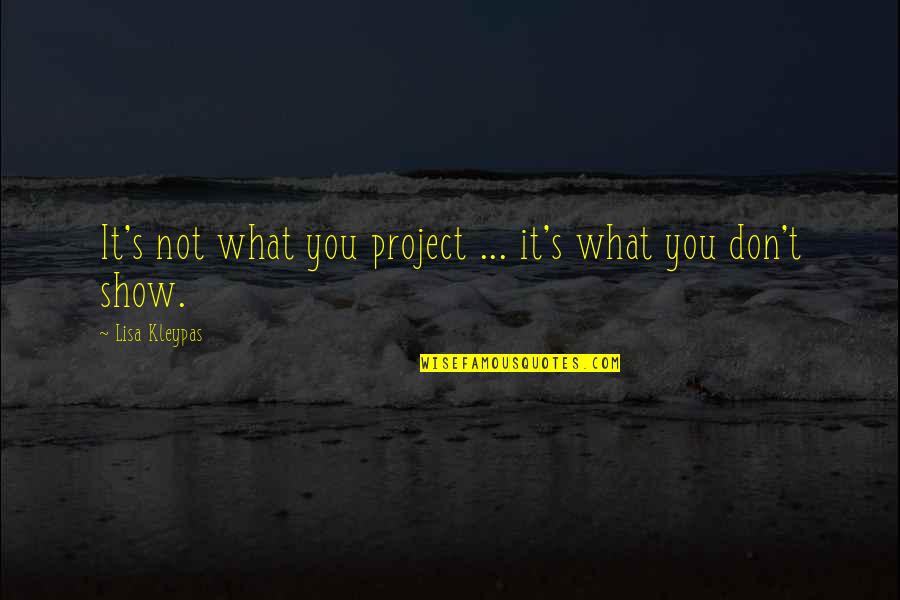 Impacting Life Quotes By Lisa Kleypas: It's not what you project ... it's what