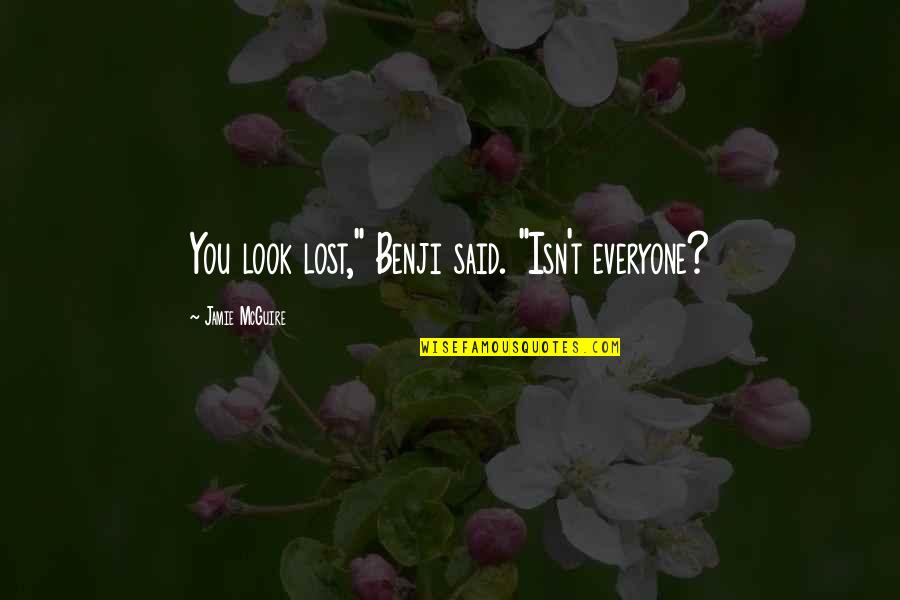 Impacting Love Quotes By Jamie McGuire: You look lost," Benji said. "Isn't everyone? Impacting Love Quotes By Jamie McGuire: You look lost," Benji said. "Isn't everyone?