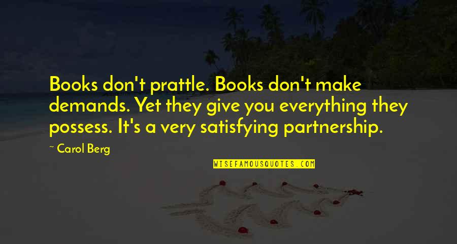 Impacting Others Quotes By Carol Berg: Books don't prattle. Books don't make demands. Yet Impacting Others Quotes By Carol Berg: Books don't prattle. Books don't make demands. Yet