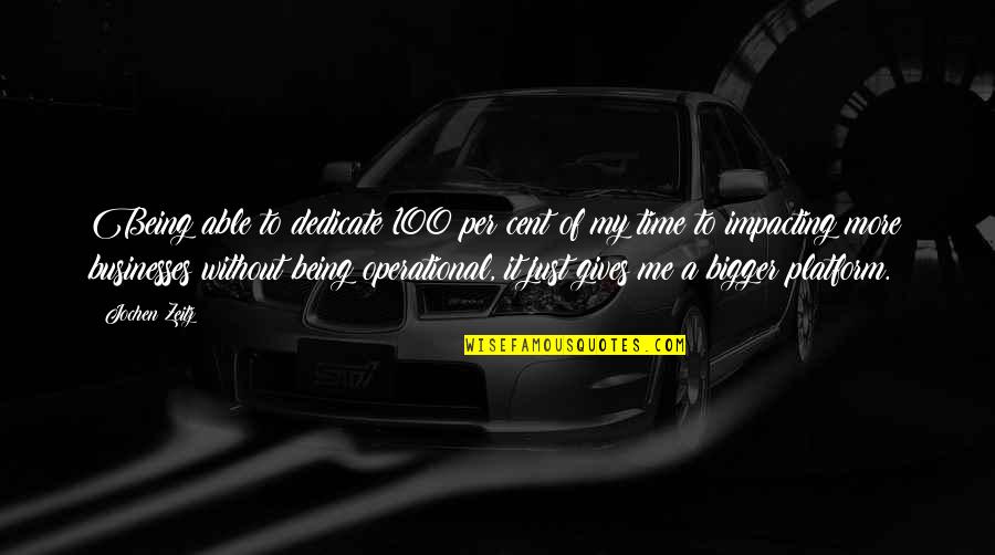 Impacting Quotes By Jochen Zeitz: Being able to dedicate 100 per cent of Impacting Quotes By Jochen Zeitz: Being able to dedicate 100 per cent of