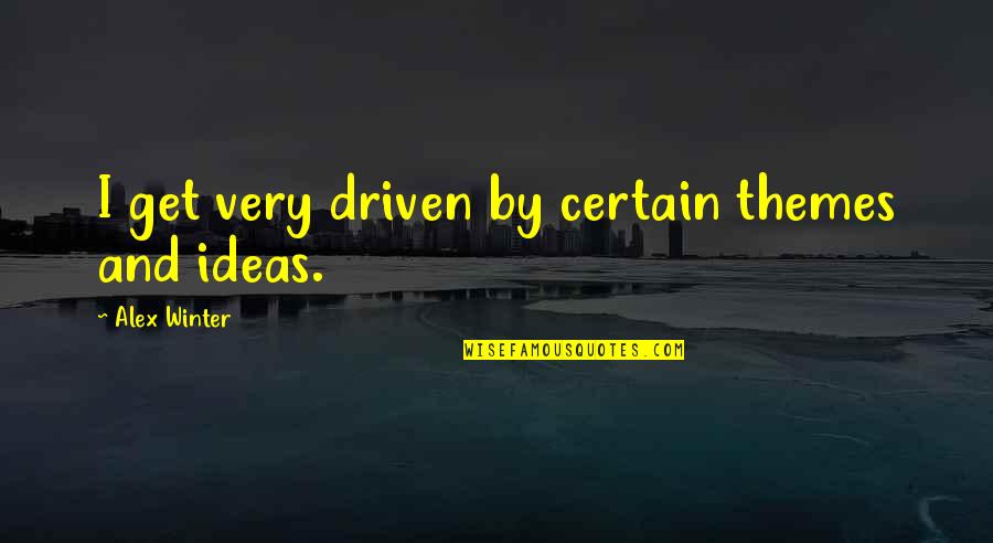 Impacting Students Quotes By Alex Winter: I get very driven by certain themes and Impacting Students Quotes By Alex Winter: I get very driven by certain themes and