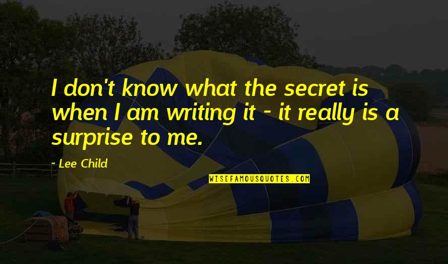 Impaction Quotes By Lee Child: I don't know what the secret is when