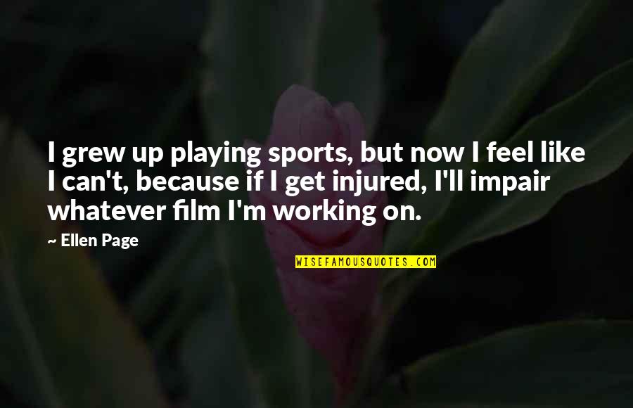 Impair Quotes By Ellen Page: I grew up playing sports, but now I