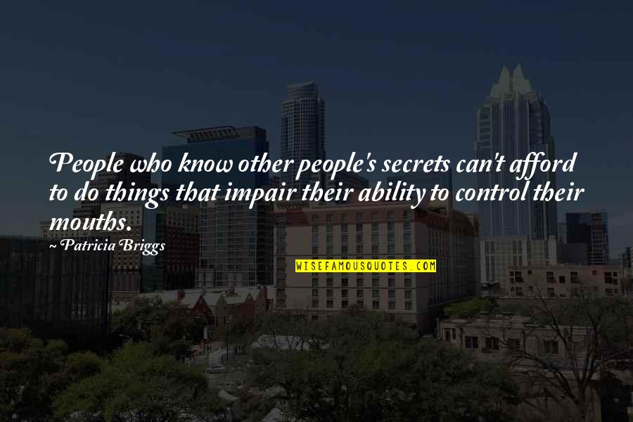 Impair Quotes By Patricia Briggs: People who know other people's secrets can't afford