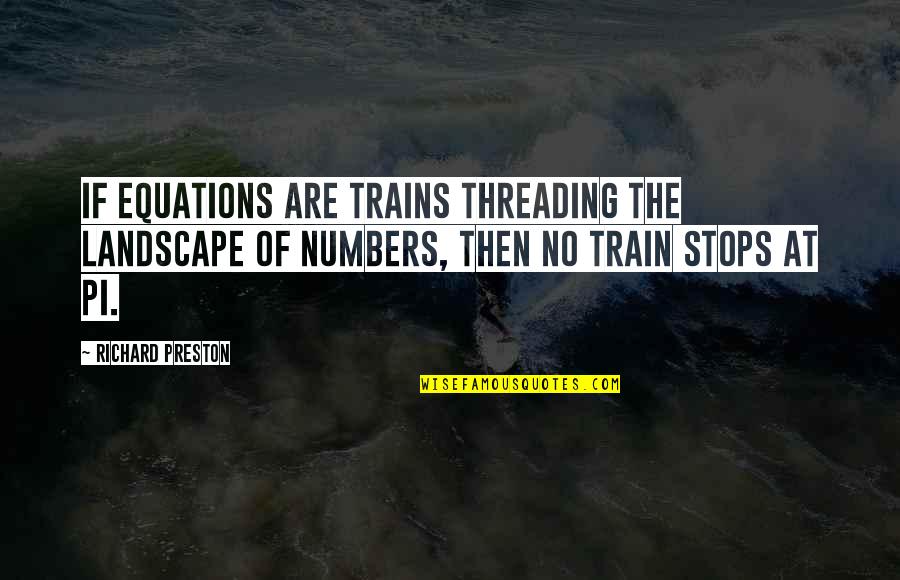 Impair Quotes By Richard Preston: If equations are trains threading the landscape of