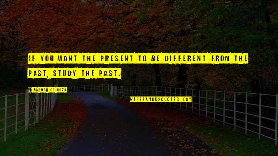 Impaired Driving Quotes By Baruch Spinoza: If you want the present to be different
