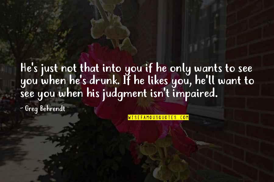 Impaired Quotes By Greg Behrendt: He's just not that into you if he Impaired Quotes By Greg Behrendt: He's just not that into you if he