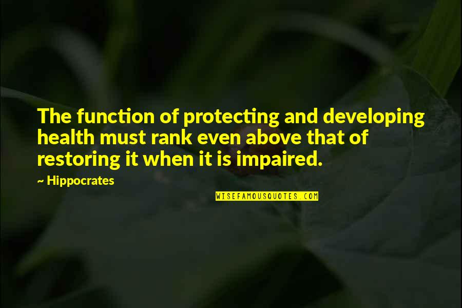 Impaired Quotes By Hippocrates: The function of protecting and developing health must