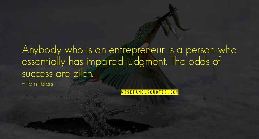 Impaired Quotes By Tom Peters: Anybody who is an entrepreneur is a person