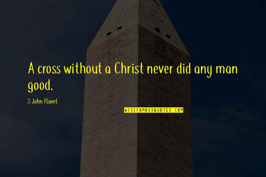 Impairs Synonym Quotes By John Flavel: A cross without a Christ never did any Impairs Synonym Quotes By John Flavel: A cross without a Christ never did any