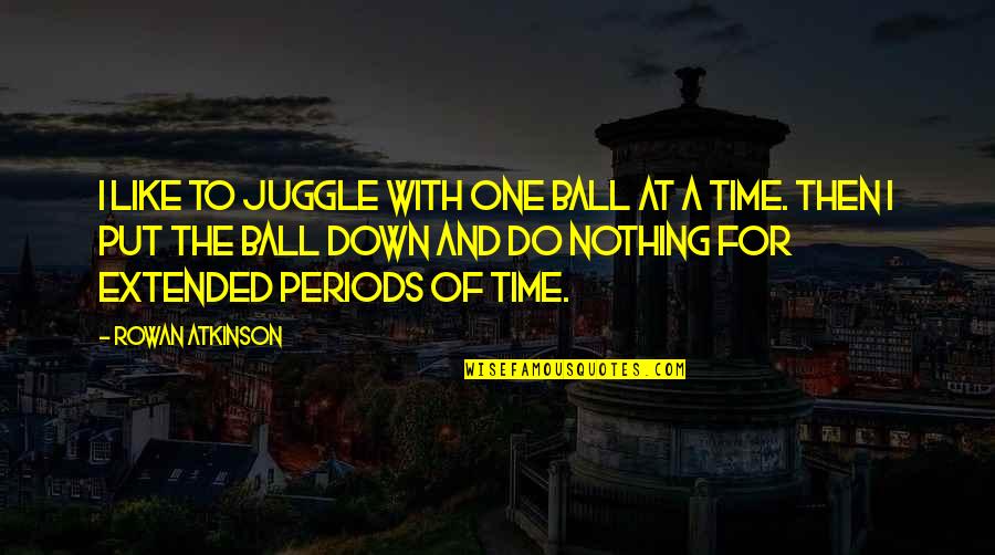 Impairs Synonym Quotes By Rowan Atkinson: I like to juggle with one ball at Impairs Synonym Quotes By Rowan Atkinson: I like to juggle with one ball at