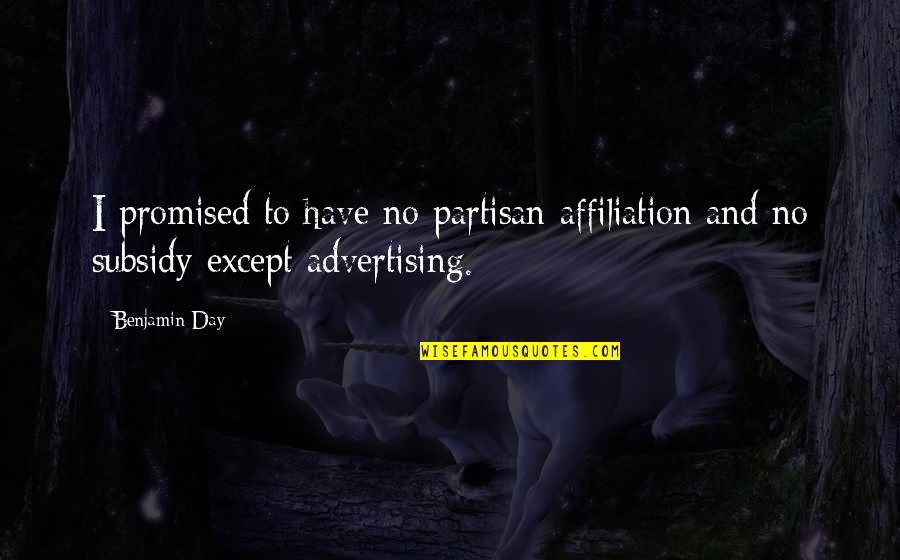 Impala 65 Quotes By Benjamin Day: I promised to have no partisan affiliation and