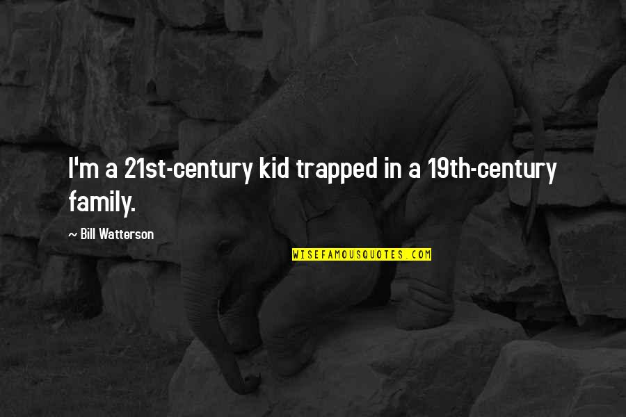 Impalation Quotes By Bill Watterson: I'm a 21st-century kid trapped in a 19th-century Impalation Quotes By Bill Watterson: I'm a 21st-century kid trapped in a 19th-century