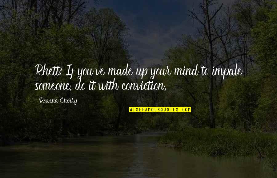 Impale Quotes By Rowena Cherry: Rhett: If you've made up your mind to
