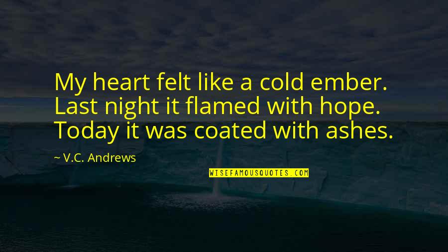 Impaled Impregnated Quotes By V.C. Andrews: My heart felt like a cold ember. Last