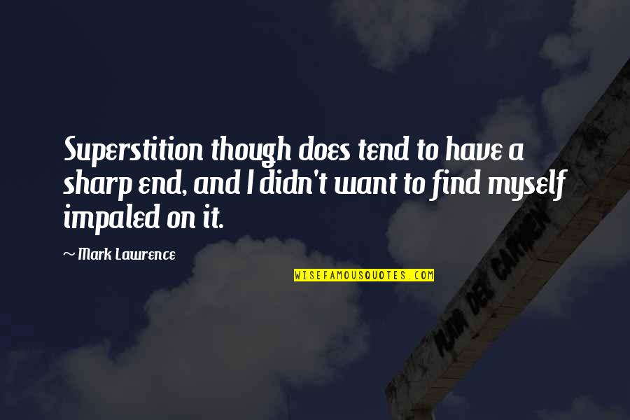 Impaled Quotes By Mark Lawrence: Superstition though does tend to have a sharp Impaled Quotes By Mark Lawrence: Superstition though does tend to have a sharp