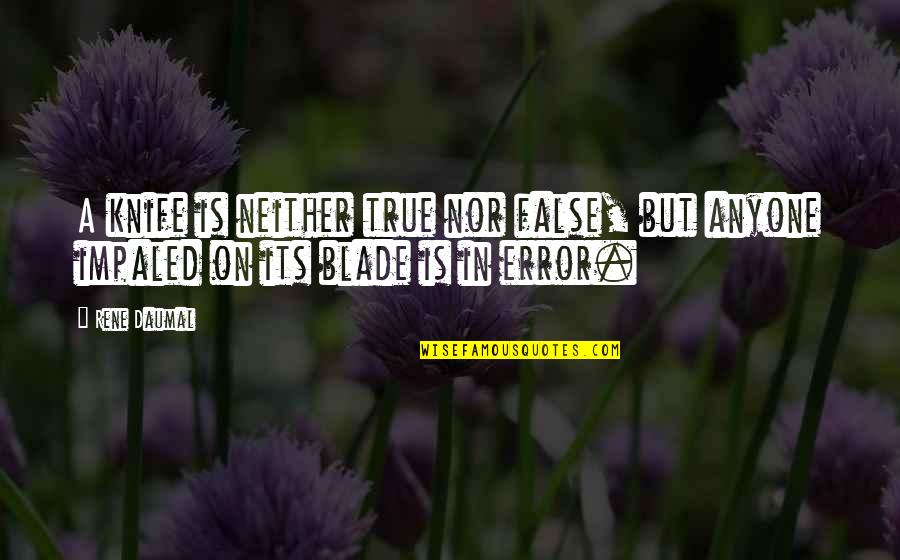 Impaled Quotes By Rene Daumal: A knife is neither true nor false, but