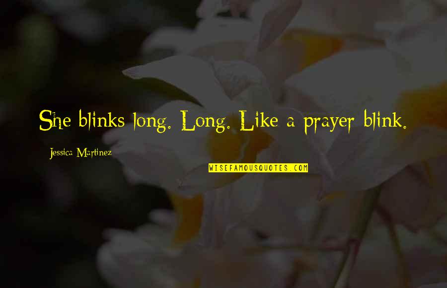 Impalement Protection Quotes By Jessica Martinez: She blinks long. Long. Like a prayer-blink.