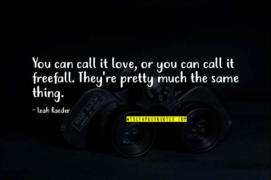 Impaler Quotes By Leah Raeder: You can call it love, or you can Impaler Quotes By Leah Raeder: You can call it love, or you can