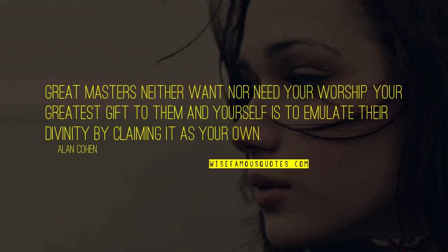 Impalers Cellar Quotes By Alan Cohen: Great masters neither want nor need your worship. Impalers Cellar Quotes By Alan Cohen: Great masters neither want nor need your worship.