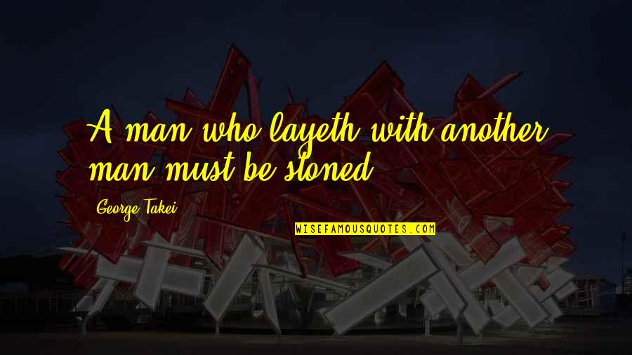 Impalers Cellar Quotes By George Takei: A man who layeth with another man must Impalers Cellar Quotes By George Takei: A man who layeth with another man must