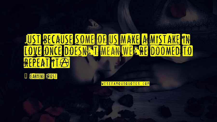 Impales Clue Quotes By Jeaniene Frost: Just because some of us make a mistake Impales Clue Quotes By Jeaniene Frost: Just because some of us make a mistake