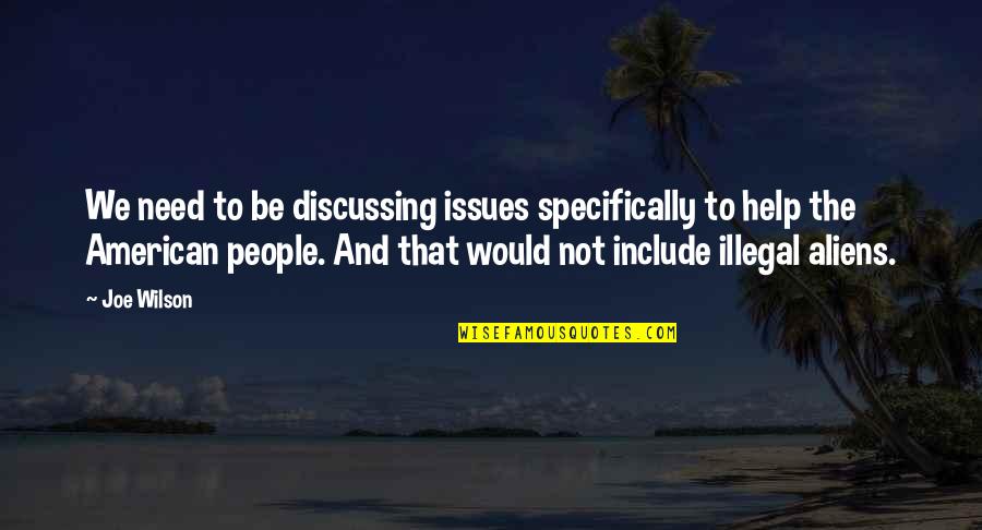 Impales Clue Quotes By Joe Wilson: We need to be discussing issues specifically to Impales Clue Quotes By Joe Wilson: We need to be discussing issues specifically to