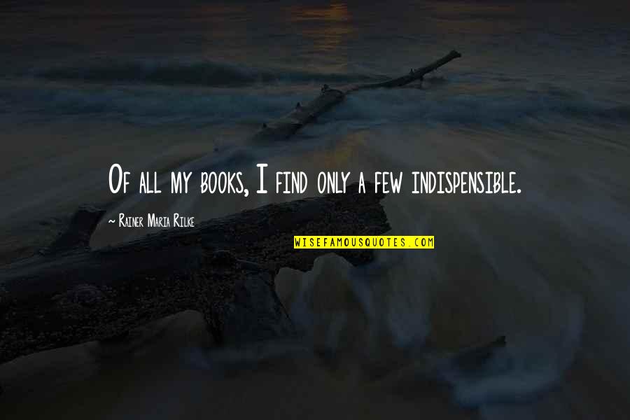 Impaling Quotes By Rainer Maria Rilke: Of all my books, I find only a Impaling Quotes By Rainer Maria Rilke: Of all my books, I find only a