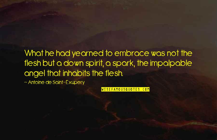 Impalpable Quotes By Antoine De Saint-Exupery: What he had yearned to embrace was not