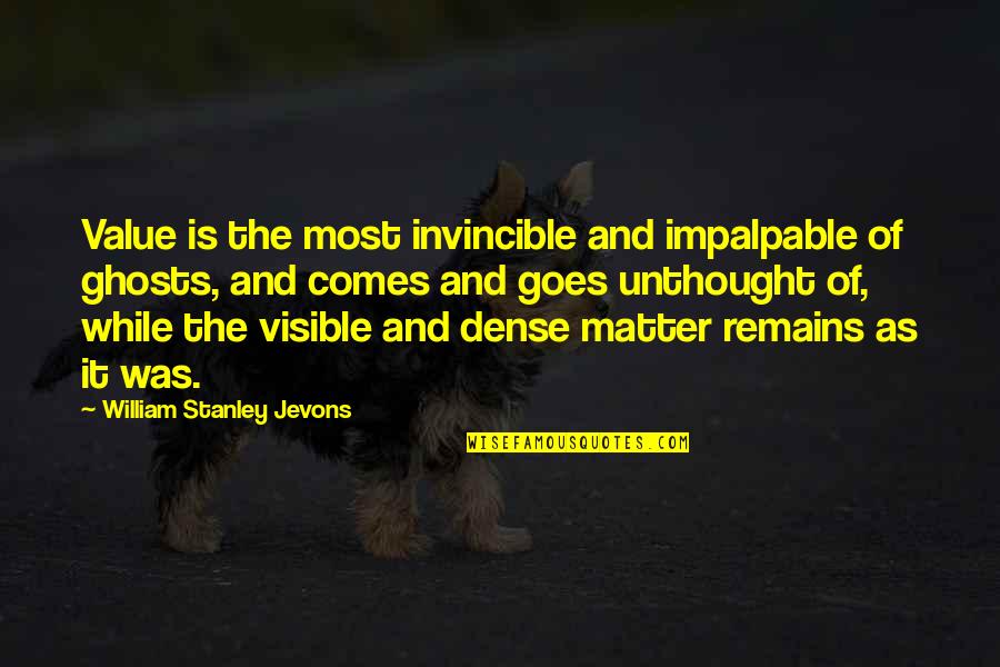 Impalpable Quotes By William Stanley Jevons: Value is the most invincible and impalpable of