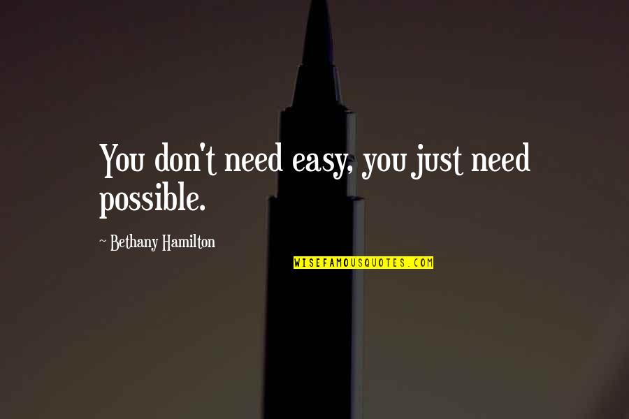 Impalpably Quotes By Bethany Hamilton: You don't need easy, you just need possible. Impalpably Quotes By Bethany Hamilton: You don't need easy, you just need possible.