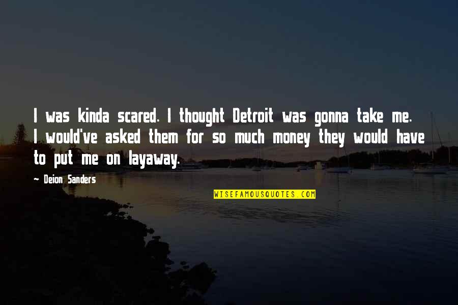 Impaneled Or Empaneled Quotes By Deion Sanders: I was kinda scared. I thought Detroit was Impaneled Or Empaneled Quotes By Deion Sanders: I was kinda scared. I thought Detroit was