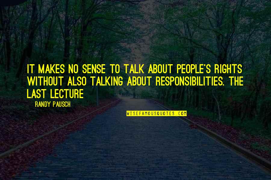Impaneled Quotes By Randy Pausch: It makes no sense to talk about people's Impaneled Quotes By Randy Pausch: It makes no sense to talk about people's