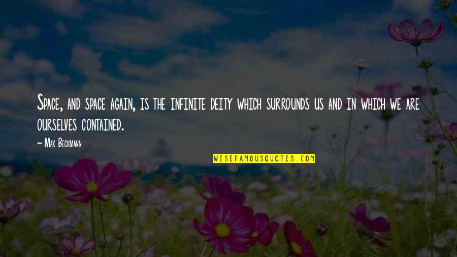 Imparadised Quotes By Max Beckmann: Space, and space again, is the infinite deity
