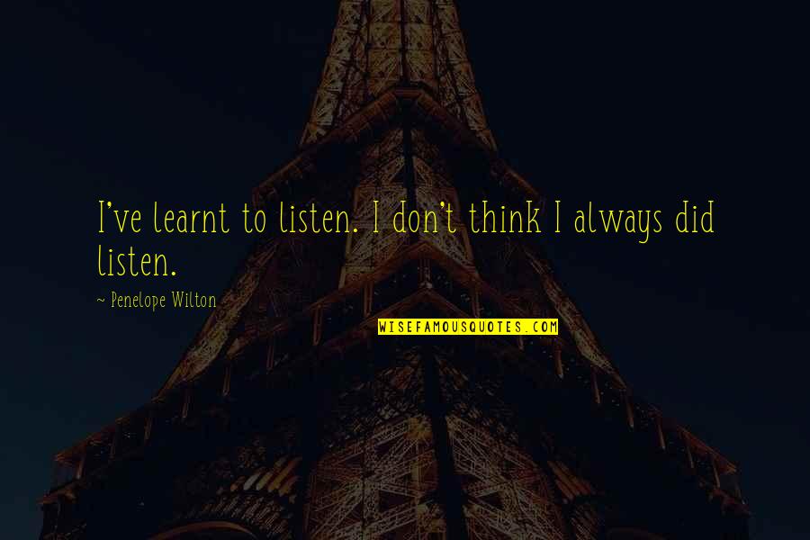 Imparando Italiano Quotes By Penelope Wilton: I've learnt to listen. I don't think I