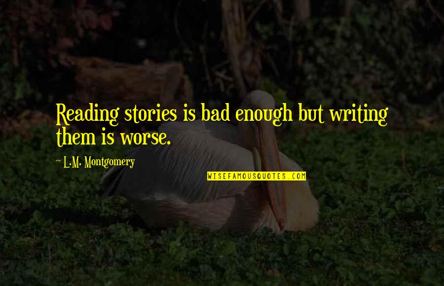 Imparare Il Quotes By L.M. Montgomery: Reading stories is bad enough but writing them