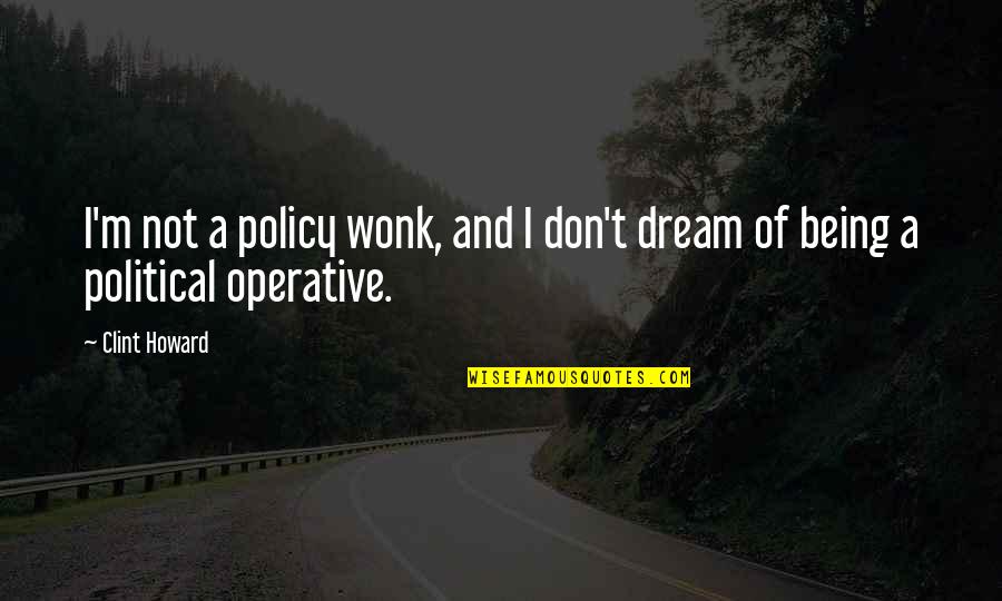 Imparare La Quotes By Clint Howard: I'm not a policy wonk, and I don't