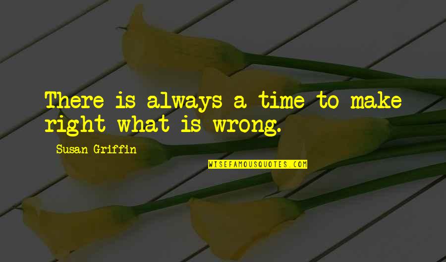 Imparare La Quotes By Susan Griffin: There is always a time to make right Imparare La Quotes By Susan Griffin: There is always a time to make right