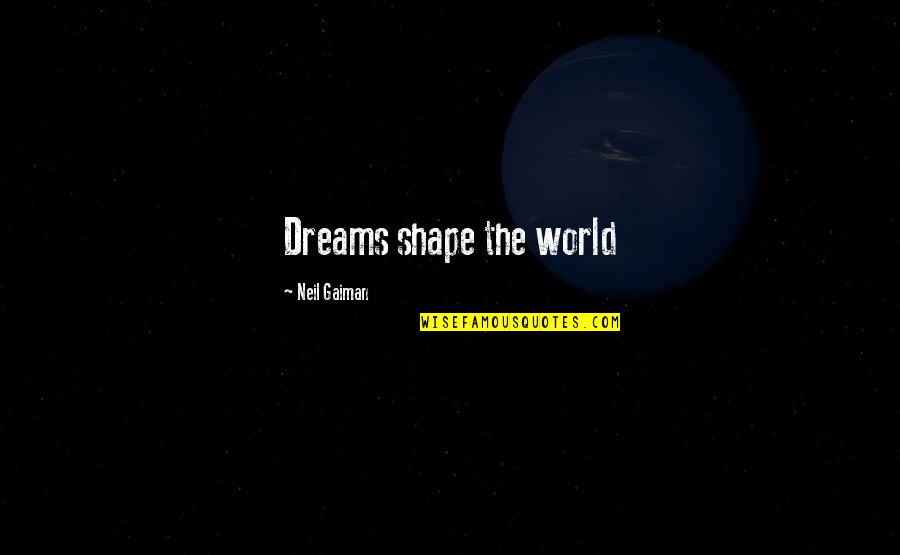 Imparare Leggendo Quotes By Neil Gaiman: Dreams shape the world