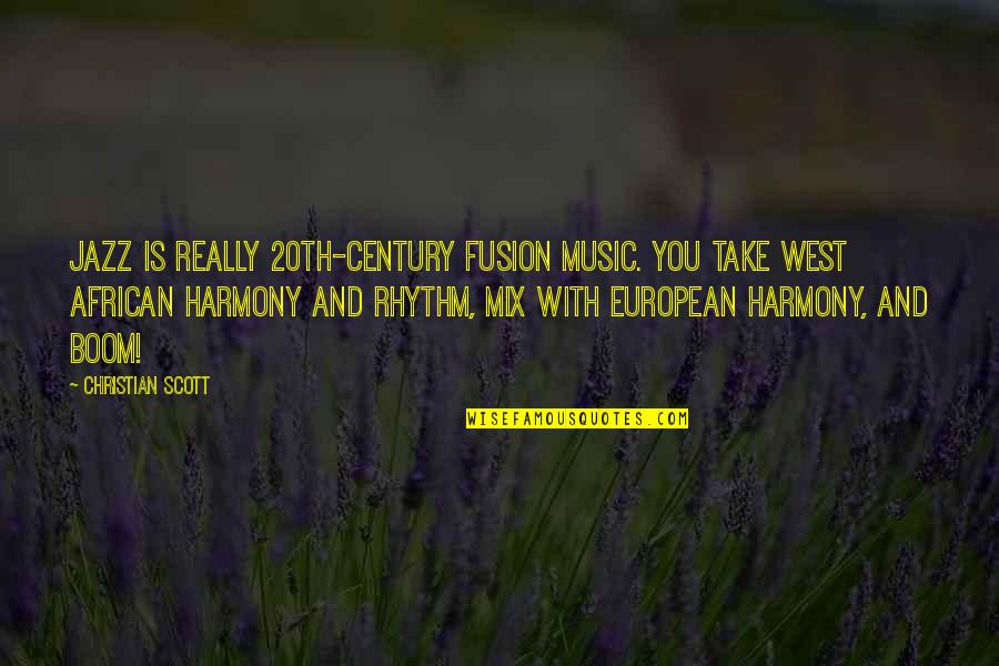 Imparare Linglese Quotes By Christian Scott: Jazz is really 20th-century fusion music. You take Imparare Linglese Quotes By Christian Scott: Jazz is really 20th-century fusion music. You take