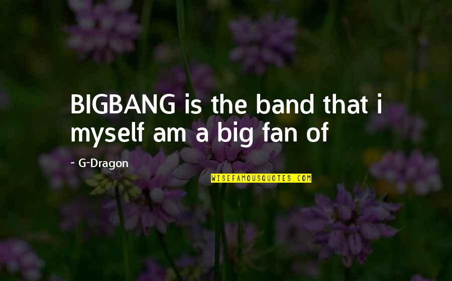 Imparator Kadir Quotes By G-Dragon: BIGBANG is the band that i myself am